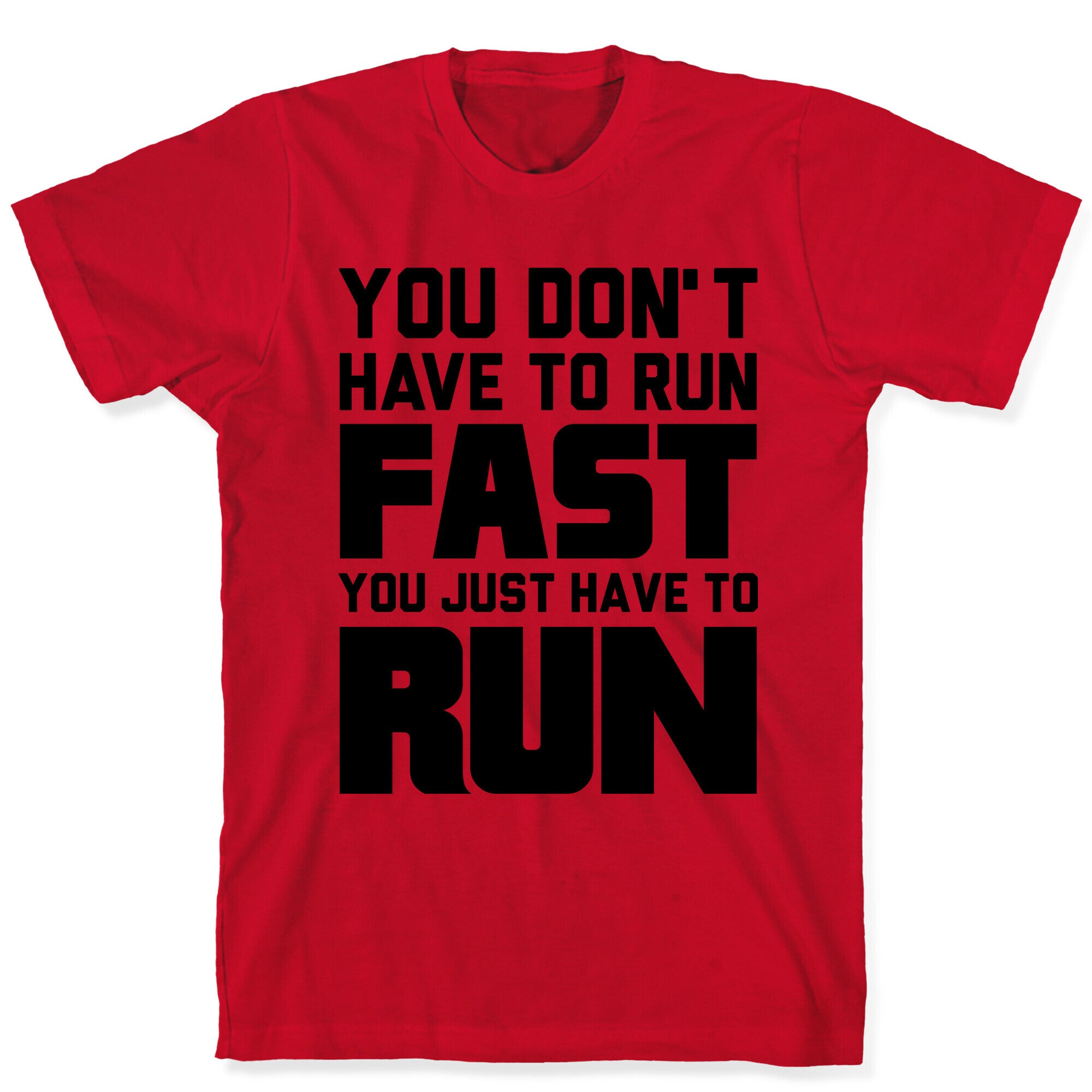 You Don't Have To Run Fast T-Shirt